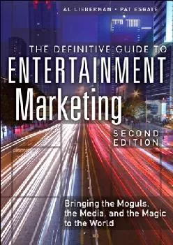 [EPUB] -  Definitive Guide to Entertainment Marketing, The: Bringing the Moguls, the Media, and the Magic to the World