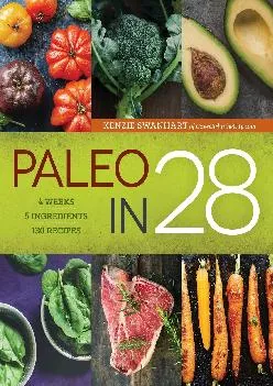 [DOWNLOAD] Paleo in 28: 4 Weeks, 5 Ingredients, 130 Recipes