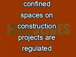     CONFINED SPACES As of July   confined spaces on construction projects are regulated under Regulation  Confined Spaces