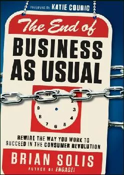 [DOWNLOAD] -  The End of Business As Usual: Rewire the Way You Work to Succeed in the Consumer Revolution