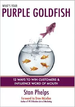 [EBOOK] -  What\'s Your Purple Goldfish? How to Win Customers and Influence Word of Mouth