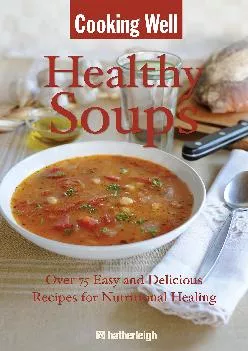 [DOWNLOAD] Cooking Well: Healthy Soups: Over 75 Easy and Delicious Recipes for Nutritional