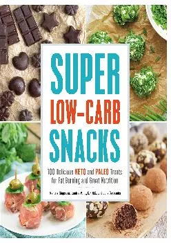 [EBOOK] Super Low-Carb Snacks: 100 Delicious Keto and Paleo Treats for Fat Burning and