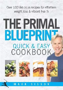 [READ] The Primal Blueprint Quick and Easy Cookbook: Over 100 delicious recipes for effortless weight loss and vibrant health