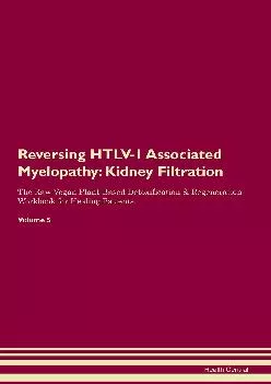 [EBOOK] Reversing HTLV-1 Associated Myelopathy: Kidney Filtration The Raw Vegan Plant-Based Detoxification & Regeneration Workbook...