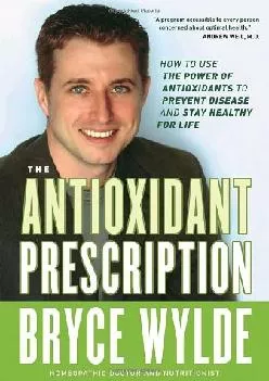 [EBOOK] The Antioxidant Prescription: How to Use the Power of Antioxidants to Prevent Disease and Stay Healthy for Life