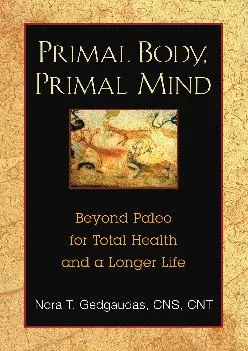 [DOWNLOAD] Primal Body, Primal Mind: Beyond Paleo for Total Health and a Longer Life