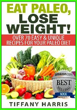 [READ] Eat Paleo, Lose Weight!: 70 Easy & Unique Recipes for Your Paleo Diet