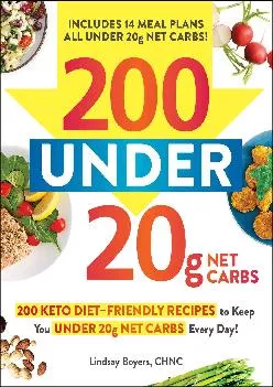 200 under 20g Net Carbs: 200 Keto Diet–Friendly Recipes to Keep You under 20g Net Carbs