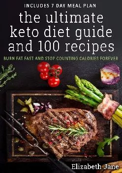 The Ultimate Keto Diet Guide & 100 Recipes: Bonus 7 Day Meal Planner - Burn Fat Fast &