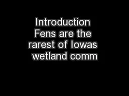 Introduction Fens are the rarest of Iowas wetland comm