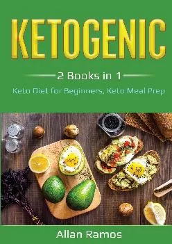 [READ] Ketogenic: 2 Books in 1 - Keto Diet for Beginners, Keto Meal Prep: 2 Books in 1 - Keto Diet for Beginners, Keto Meal Prep