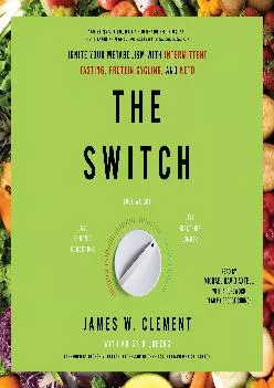[DOWNLOAD] The Switch: Ignite Your Metabolism with Intermittent Fasting, Protein Cycling,