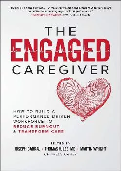 [READ] -  The Engaged Caregiver: How to Build a Performance-Driven Workforce to Reduce