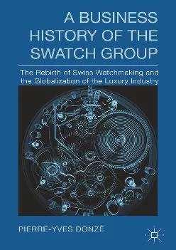 [DOWNLOAD] -  A Business History of the Swatch Group: The Rebirth of Swiss Watchmaking