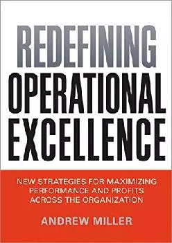 [DOWNLOAD] -  Redefining Operational Excellence: New Strategies for Maximizing Performance and Profits Across the Organization