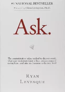 [EPUB] -  Ask: The Counterintuitive Online Formula to Discover Exactly What Your Customers
