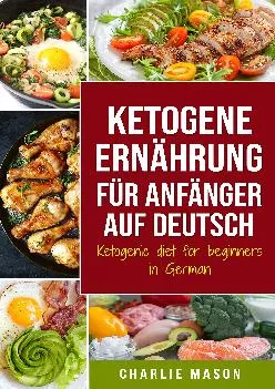 Ketogene Ernährung für Anfänger auf Deutsch/ Ketogenic diet for beginners in German (German Edition)