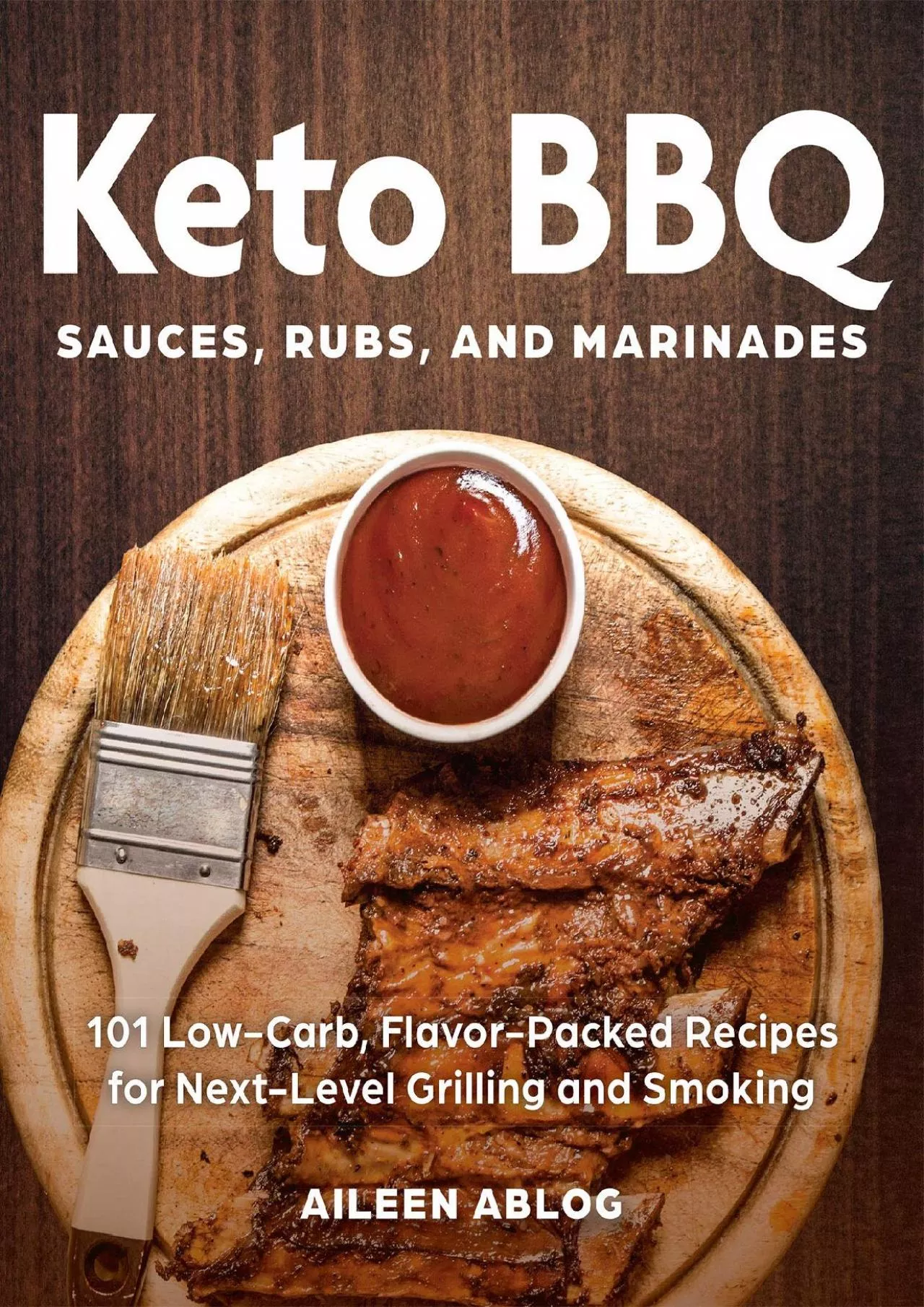 PDF-[DOWNLOAD] Keto BBQ Sauces, Rubs, and Marinades: 101 Low-Carb, Flavor-Packed Recipes for