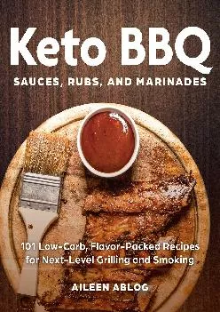 [DOWNLOAD] Keto BBQ Sauces, Rubs, and Marinades: 101 Low-Carb, Flavor-Packed Recipes for