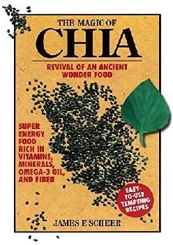 [DOWNLOAD] The Magic of Chia: Revival of an Ancient Wonder Food