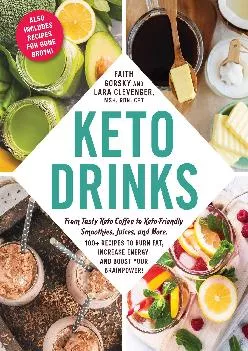 [DOWNLOAD] Keto Drinks: From Tasty Keto Coffee to Keto-Friendly Smoothies, Juices, and More, 100+ Recipes to Burn Fat, Increase Energ...