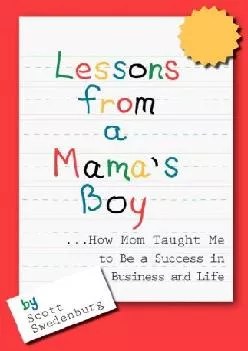 [READ] -  Lessons from a Mama\'s Boy ...How Mom Taught Me to Be a Success in Business and Life
