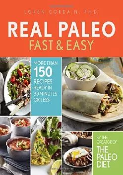 [EBOOK] Real Paleo Fast & Easy: More Than 175 Recipes Ready in 30 Minutes or Less