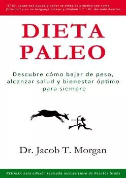 Dieta Paleo: Descubre cómo bajar de peso, alcanzar salud y bienestar óptimo para siempre (Nutrición y Salud nº 1) (Spanish...