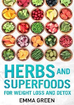 Herbs and Superfoods: For Weight Loss and Detox (Emma Greens weight loss books Book 8)