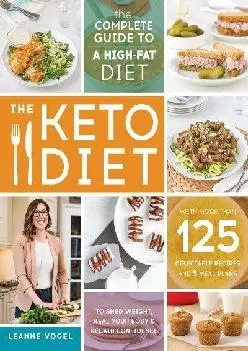 [DOWNLOAD] The Keto Diet: The Complete Guide to a High-Fat Diet, with More Than 125 Delectable Recipes and 5 Meal Plans to Shed Weigh...