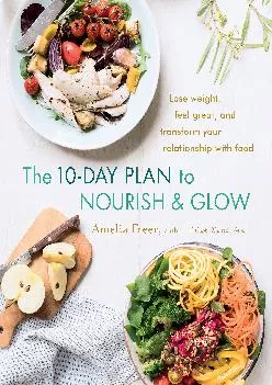 [READ] The 10-Day Plan to Nourish & Glow: Lose weight, feel great, and transform your relationship with food
