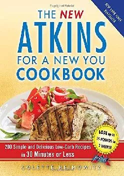 [EBOOK] The New Atkins for a New You Cookbook: 200 Simple and Delicious Low-Carb Recipes in 30 Minutes or Less (2)