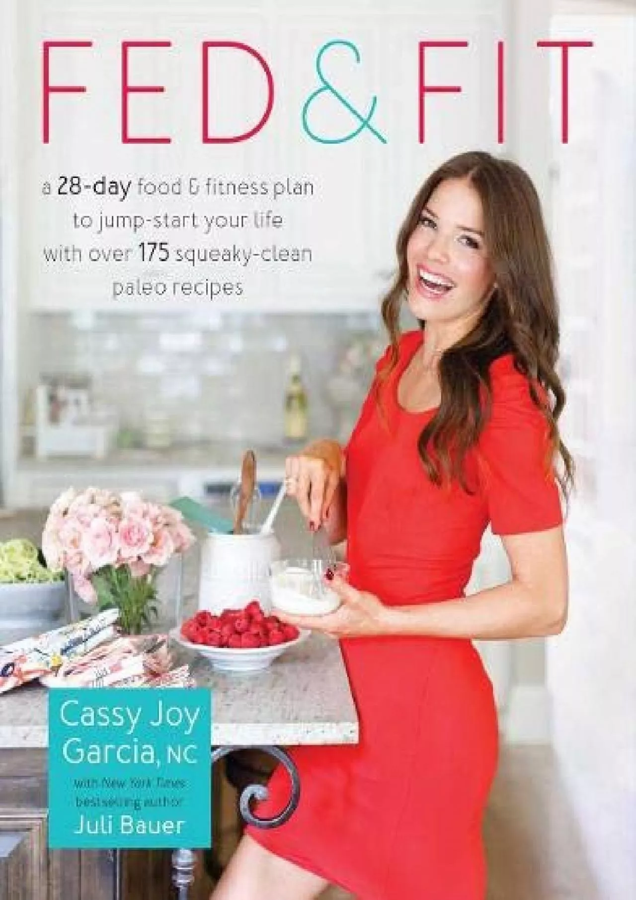 PDF-Fed & Fit: A 28 Day Food & Fitness Plan to Jump-Start Your Life with Over 175 Squeaky-Clean