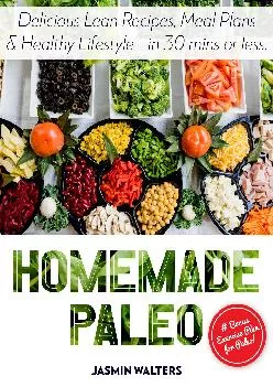[DOWNLOAD] Homemade Paleo: Delicious Lean Recipes, Meal Plans & Healthy Lifestyle - in 30 mins or less
