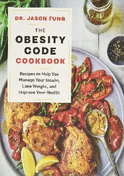 The Obesity Code Cookbook: Recipes to Help You Manage Insulin, Lose Weight, and Improve