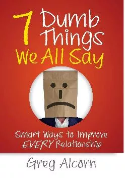 [DOWNLOAD] -  7 Dumb Things We All Say: Smart Ways to Improve Every Relationship
