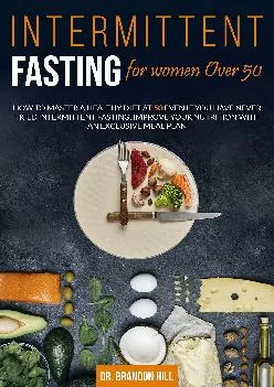 INTERMITTENT FASTING FOR WOMEN OVER 50: HOW TO MASTER A HEALTHY DIET AT 50 EVEN IF YOU HAVE NEVER TRIED INTERMITTENT FASTI...