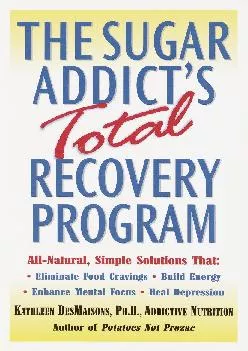 [READ] The Sugar Addict\'s Total Recovery Program: All-Natural, Simple Solutions That
