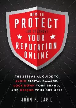 [READ] -  How to Protect (Or Destroy) Your Reputation Online: The Essential Guide to Avoid