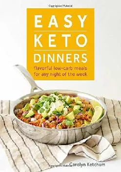 [READ] Easy Keto Dinners: Flavorful Low-Carb Meals for Any Night of the Week