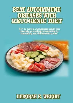 [EBOOK] Beat Autoimmune diseases with ketogenic diet: How to control autoimmune conditions