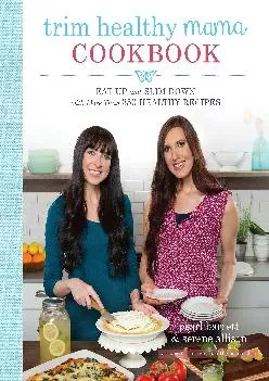 [DOWNLOAD] Trim Healthy Mama Cookbook: Eat Up and Slim Down with More Than 350 Healthy Recipes
