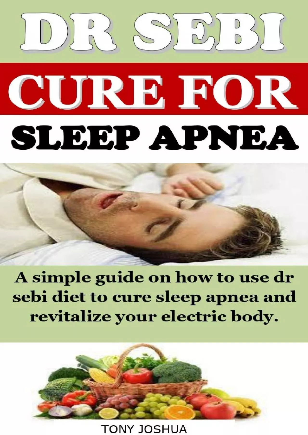 PDF-[EBOOK] DR SEBI CURE FOR SLEEP APNEA: A simple guide on how to use dr sebi diet to cure