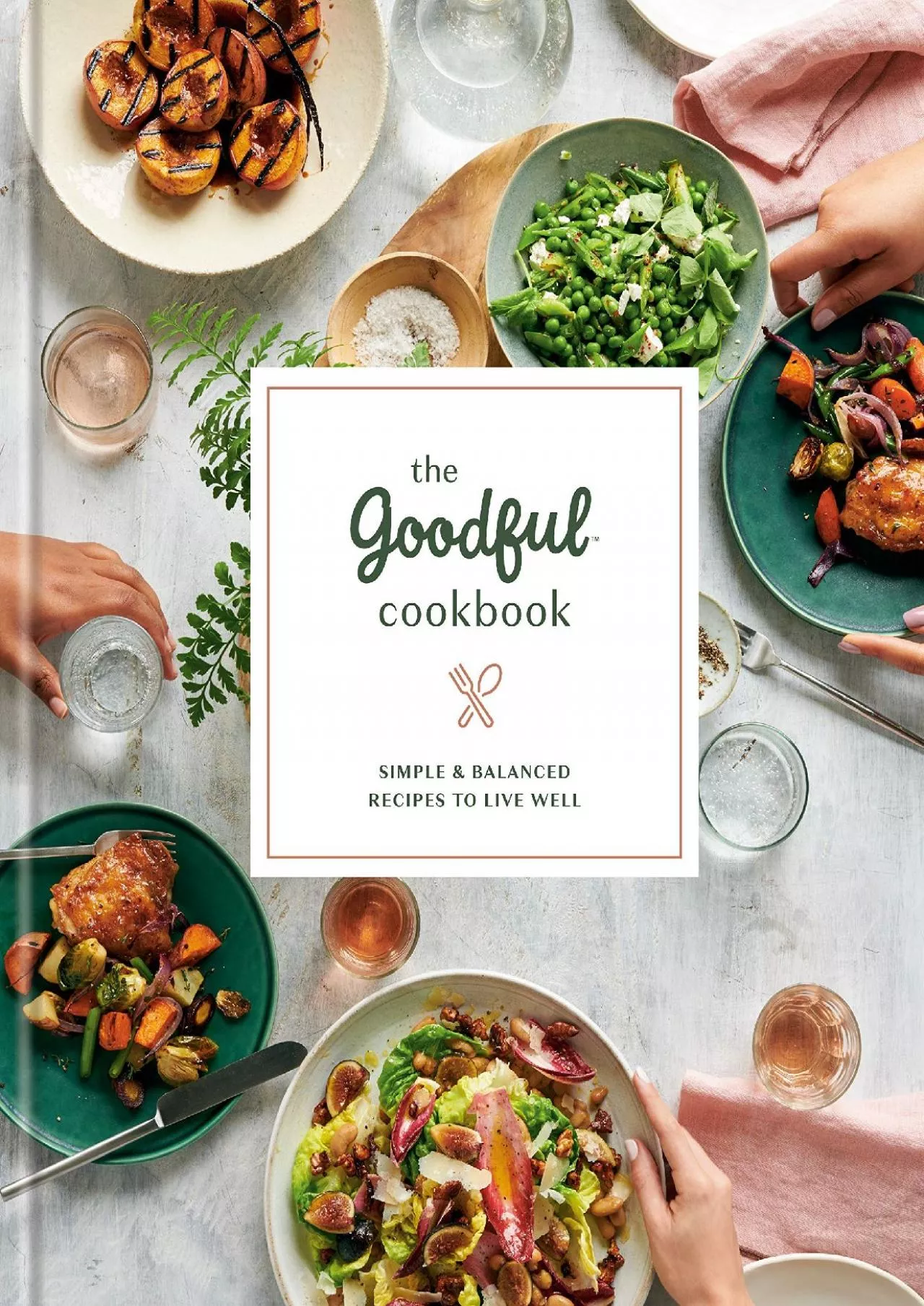 PDF-[READ] The Goodful Cookbook: Simple and Balanced Recipes to Live Well