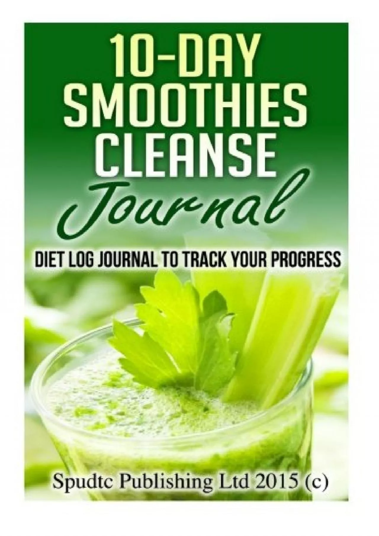 PDF-[DOWNLOAD] 10-Day Smoothies Cleanse Journal: Diet Log Journal to Track Your Progress