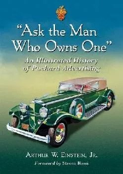 [READ] -  Ask the Man Who Owns One: An Illustrated History of Packard Advertising