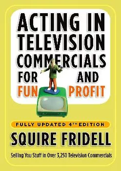 [READ] -  Acting in Television Commercials for Fun and Profit, 4th Edition: Fully Updated 4th Edition