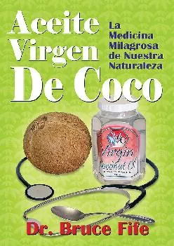 Aceite Virgen De Coco: La Medicina Milagrosa de Nuestra Naturaleza (Spanish Edition)