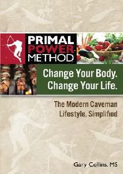 [READ] Primal Power Method Change Your Body. Change Your Life. The Modern Caveman Lifestyle,